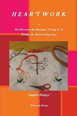 H e a R T W o R K by Sandra Hulsey and Leigh Morton (2014, Trade Paperback)