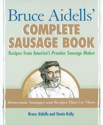 Bruce Aidells's Complete Sausage Book : Recipes from America's Prem - ACCEPTABLE