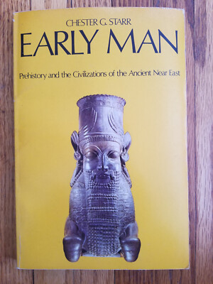 EARLY MAN PREHISTORY AND THE CIVILIZATIONS OF THE ANCIENT By Chester G. Starr