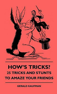 Hows Tricks?   125 Tricks And Stunts To Amaze Your Friends By Gerald Kaufman ...