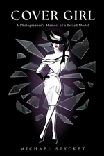 Cover Girl: A Photographer's Memoir of a Prized Model By Stycket