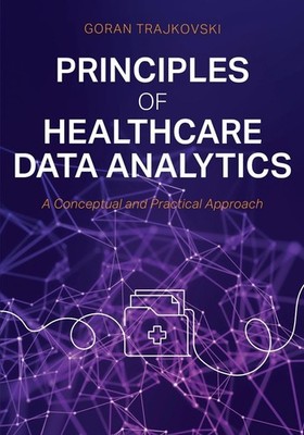 Principles of Healthcare Data Analytics: A Conceptual and Practical Approach by 