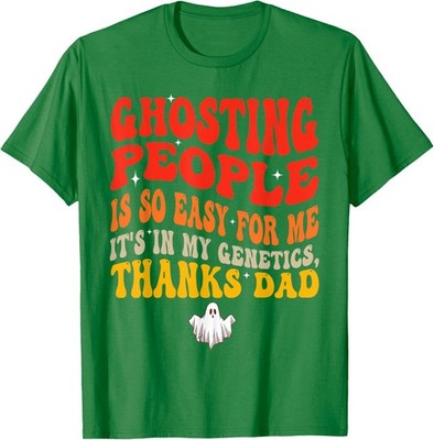 Ghosting People is so Easy for me Thanks Dad Funny Unisex T-Shirt