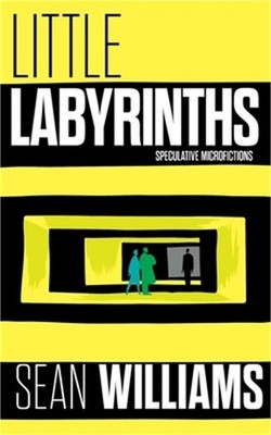 Little Labyrinths: Speculative Microfictons (Paperback or Softback)