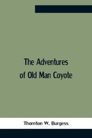 Thornton W. Burgess | The Adventures Of Old Man Coyote | Taschenbuch | Englisch