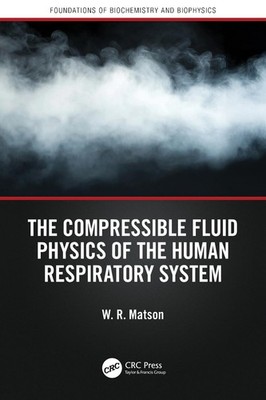 The Compressible Fluid Physics of the Human Respiratory System by W.R. Matson Pa