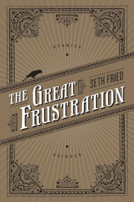 The Great Frustration: Stories - Paperback NEW Fried Seth 2011-05-19