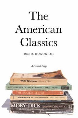 American Classics: A Personal Essay by Donoghue, Denis