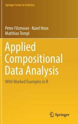 Applied Compositional Data Analysis: With Worked Examples in R by Filzmoser: New
