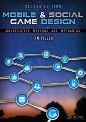 Mobile & Social Game Design: Monetization Methods And Mechanics