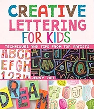 Creative Lettering for Kids : Techniques and Tips from Top Artist