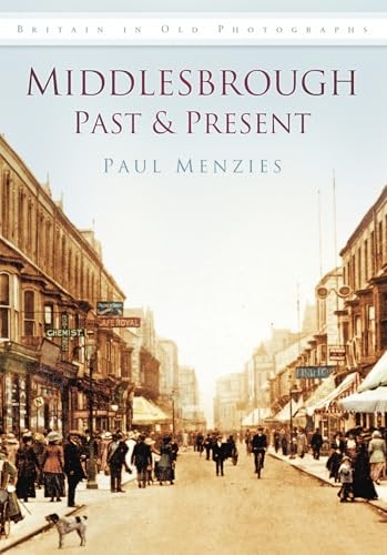 Middlesbrough Past & Present: Britain in Old Photographs... - Menzies, Paul