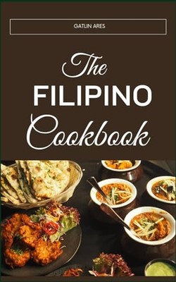 ARES - FILIPINO COOKBOOK  A Guide To Wholesome Living Through Traditio - X555z