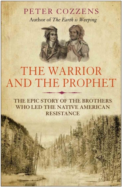 The Warrior and the Prophet by Peter Cozzens (Paperback Book)