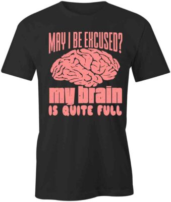 May I Be Excused TShirt Tee Printed Graphic T-Shirt Gift CLOTHING HUMOR S1BSA778