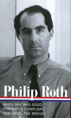 Philip Roth: Novels 1967-1972: When She Was Good / Portnoy's Complaint / Our...