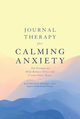 Journal Therapy for Calming Anxiety: 366 Prompts to Help Reduce Stress and C...