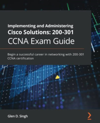 Implementierung und Verwaltung von Cisco Lösungen: 200-301 - NEU Glen D. Singh 202