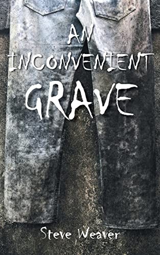 An Inconvenient Grave-Steve Weaver