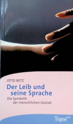 Der Leib und seine Sprache : die Symbolik der menschlichen Gestalt. Topos-plus-T
