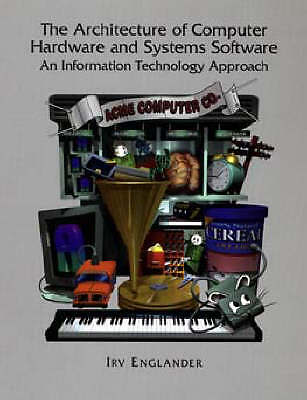 The Architecture of Computer Hardware and Systems Software: An Information...