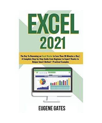 Excel 2021: The Key To Becoming an Excel Master in Less Than 30 Minutes a Day A 