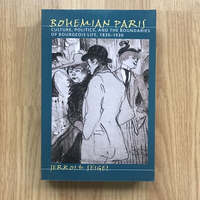 Bohemian Paris: Culture, Politics, and the Boundaries of Bourgeois Life, 1830-..