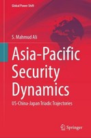 Asia-Pacific Security Dynamics S. Mahmud Ali