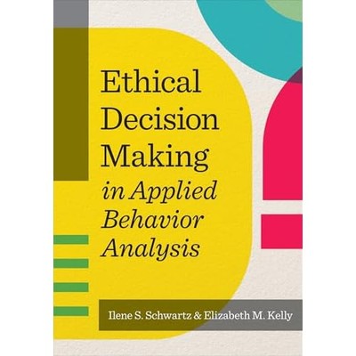 Ethical Decision Making in Applied Behavior Analysis -  NEW Elizabeth M. Ke 2025