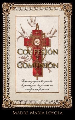 Madre Maria Loyola Confesión y Comunión (Tapa blanda)
