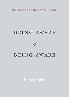 Being Aware of Being Aware: The Essence of Meditation, Volum... by Spira, Rupert