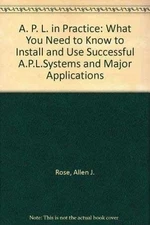 APL in Practice: What You Need to Know to - Paperback, by Allen J. Rose - Good