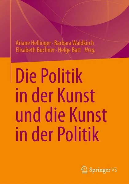 Die Politik In Der Kunst Und Die Kunst In Der Politik Ariane Hellinger (U. A.) X-image
