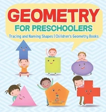 Geometry for Preschoolers: Tracing and Naming Shapes Children's Geometry Books b