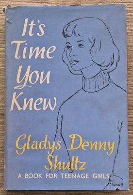 IT'S TIME YOU KNEW: A BOOK FOR TEENAGE GIRLS; GLADYS DENNY SHULTZ 1959 POST FREE