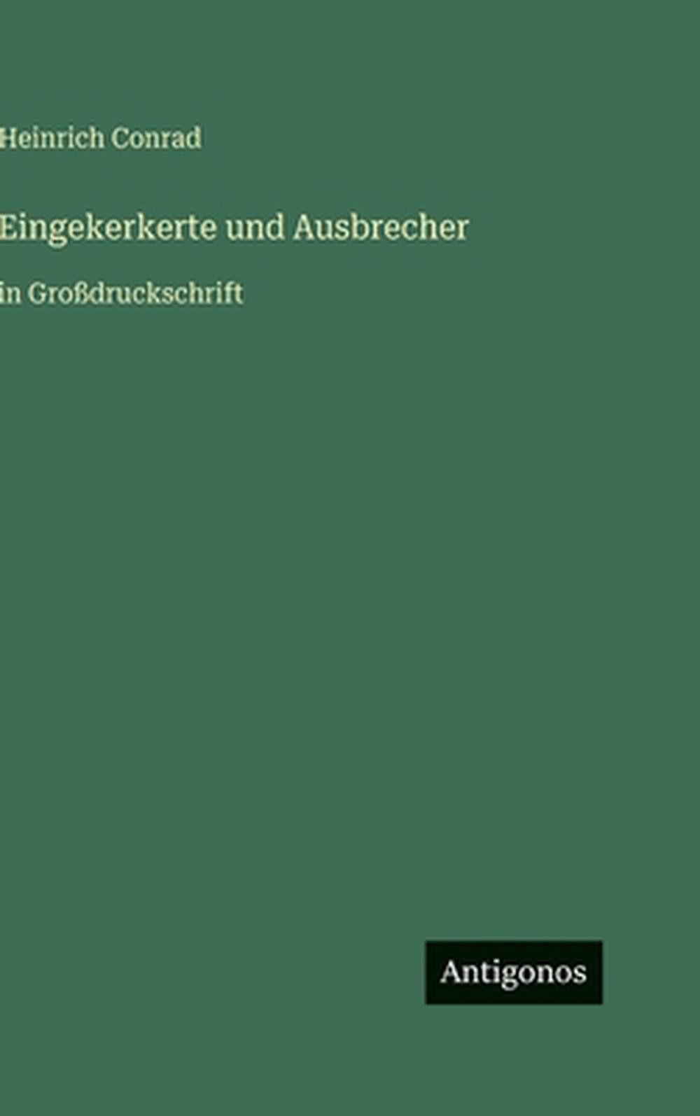 Eingekerkerte und Ausbrecher: in Grossdruckschrift by Heinrich Conrad (German) H
