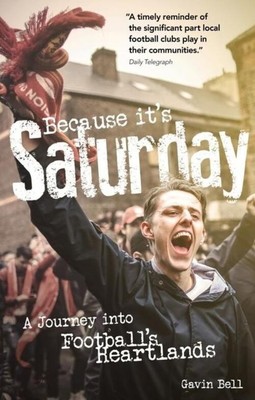 Because it's Saturday | A Journey into Football's Heartland | Gavin Bell | Buch