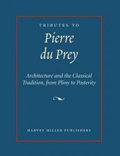 Tributes to Pierre Du Prey: Architecture and the Classical Tradition, from Pliny