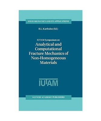 Iutam Symposium on Analytical and Computational Fracture Mechanics of Non-Homoge