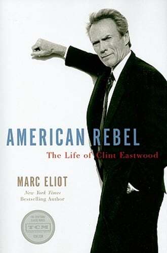 American Rebel: The Life of Clint Eastwood by Marc Eliot: Used