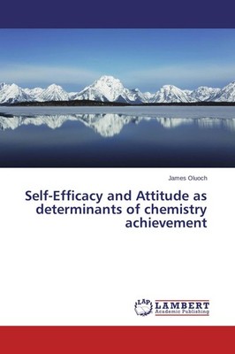 Self-Efficacy and Attitude as determinants of chemistry achievement James Oluoch