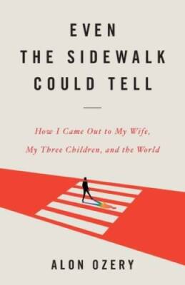 Even the Sidewalk Could Tell: How I Came Out to My Wife, My Three Childre - GOOD