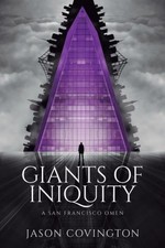 Giants of Iniquity: A San Francisco Omen by Covington, Jason [Paperback]
