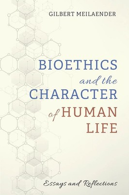 Bioethics and the Character of Human Life Gilbert Meilaender Taschenbuch 2020