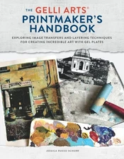 The the Gelli Arts® Printmaker's Handbook : Exploring Image Transfers and Lay...