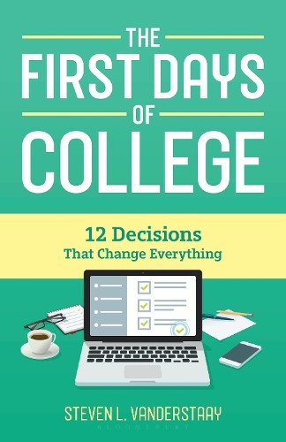 The First Days Of College : 12 Decisions That Change Everything Steven L. (Western Washington University) Vanderstaay - Image 3