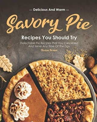 Delicious and Warm Savory Pie Recipes You Should Try De -  NEW HESTON. BROWN 202