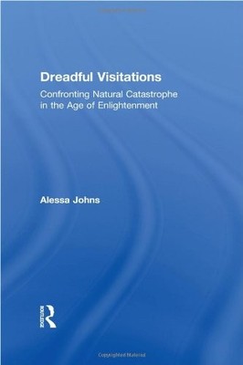 DREADFUL VISITATIONS: CONFRONTING NATURAL CATASTROPHE IN By Alessa Johns