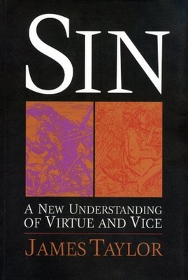 Sin : A New Understanding of Virtue and Vice James, Sparks, David
