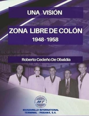 Una Visi�n. Zona Libre de Col�n 1948 - 1958: Una Realidad [Spanish]